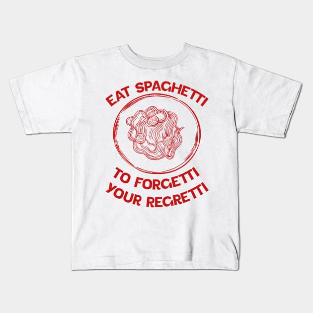 Eat Spaghetti To Forgetti Your Regretti Kids T-Shirt by eyoubree